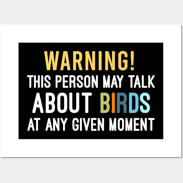 Warning This Person May Talk About Birds At Any Given Moment, Humorous Gift For Bird Lovers Wall Art by Justbeperfect